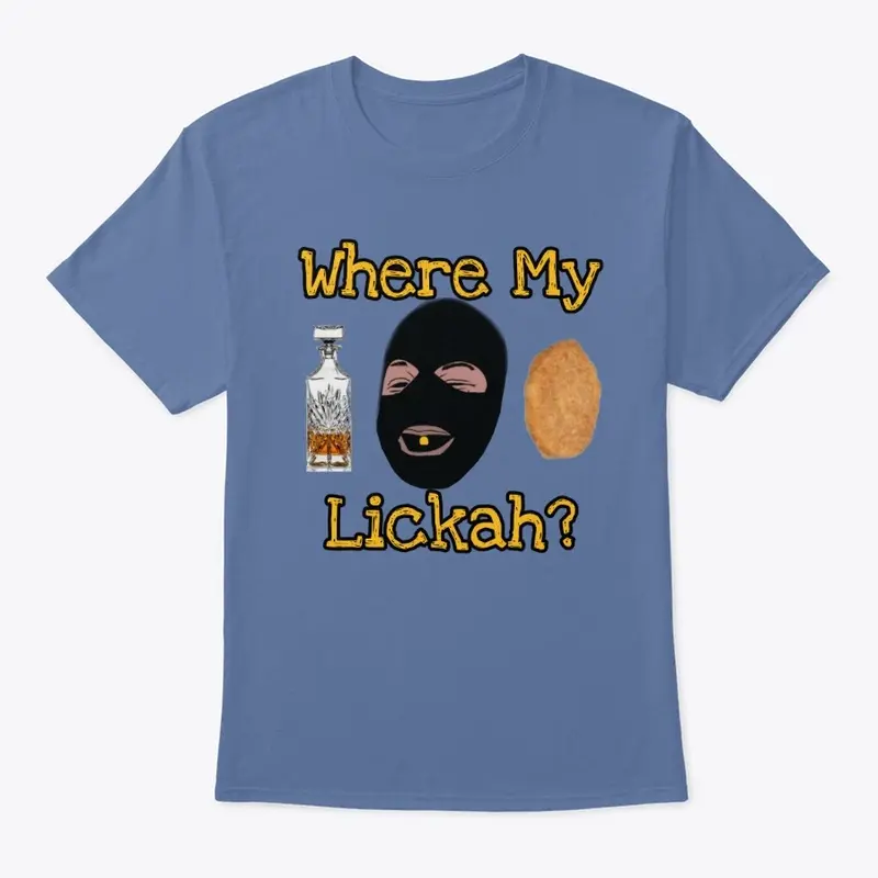 Where my Lickah?